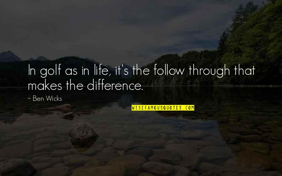 Retune Tv Quotes By Ben Wicks: In golf as in life, it's the follow