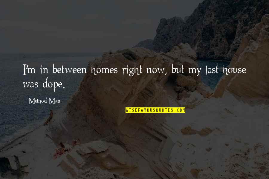 Return From Injury Quotes By Method Man: I'm in between homes right now, but my