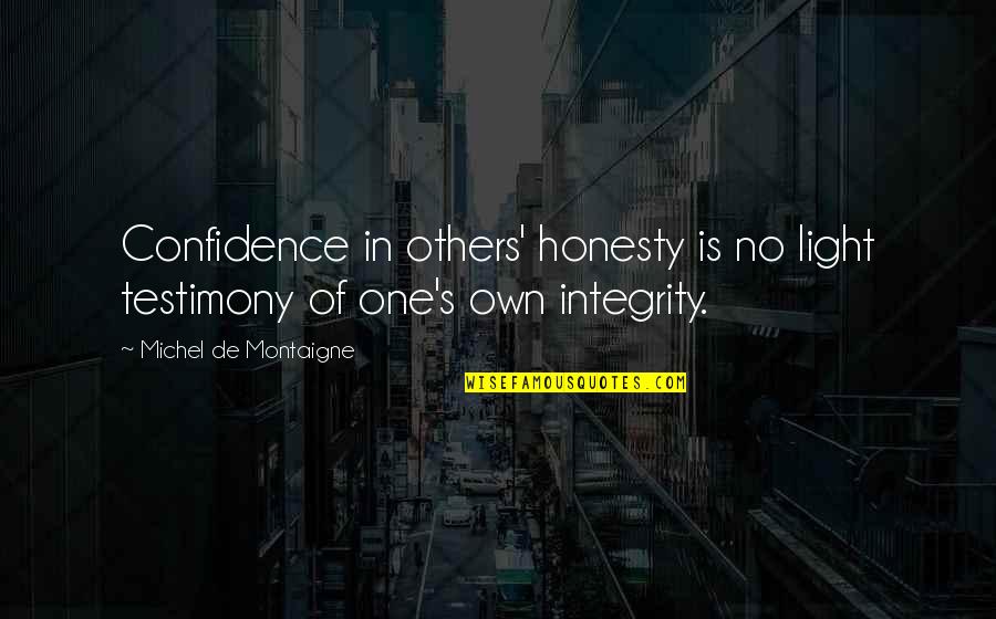 Return From Injury Quotes By Michel De Montaigne: Confidence in others' honesty is no light testimony