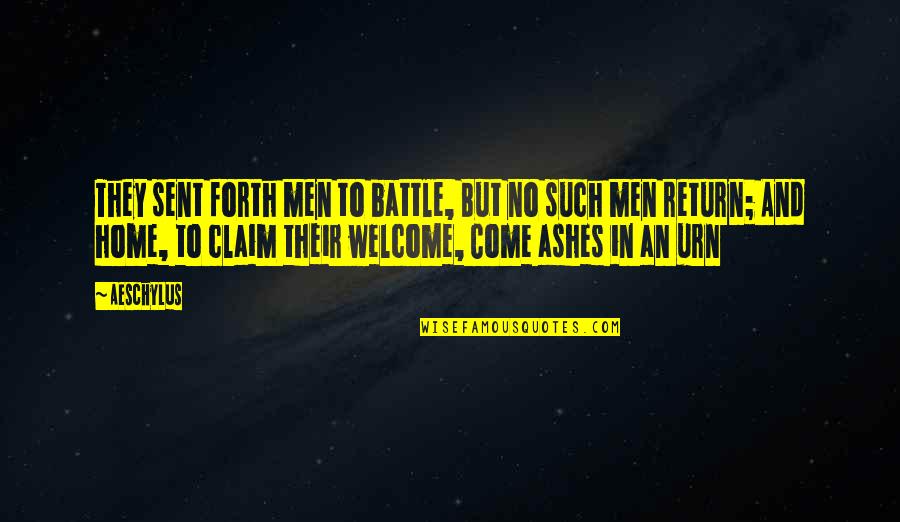 Return Home Quotes By Aeschylus: They sent forth men to battle, But no