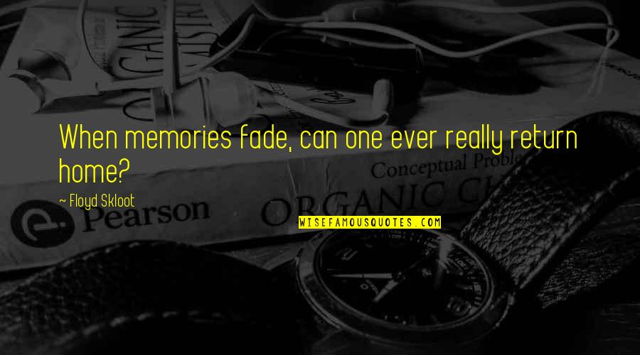 Return Home Quotes By Floyd Skloot: When memories fade, can one ever really return