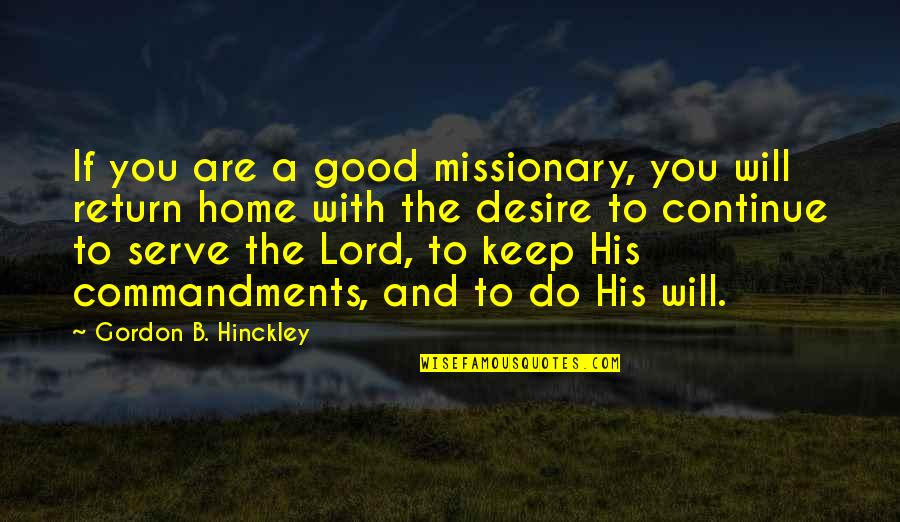 Return Home Quotes By Gordon B. Hinckley: If you are a good missionary, you will