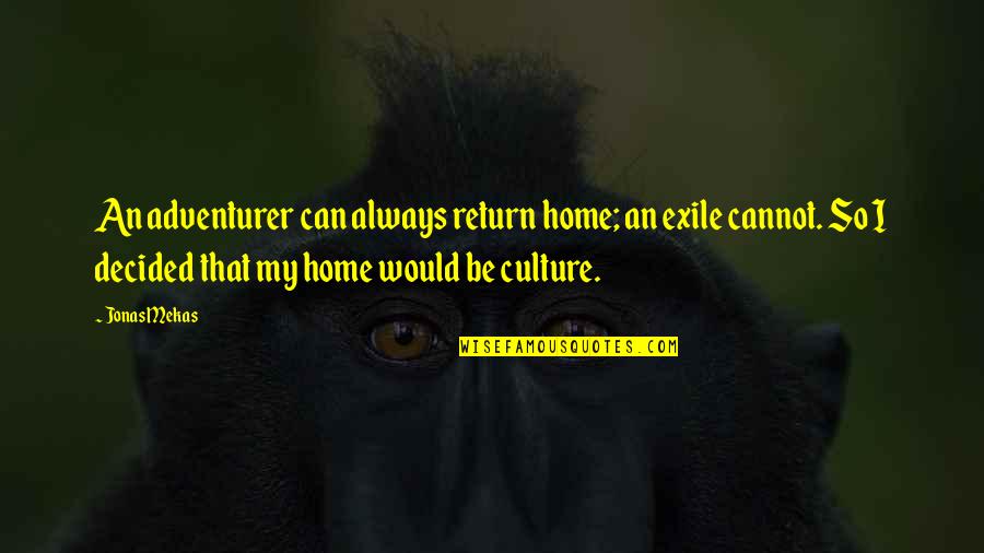 Return Home Quotes By Jonas Mekas: An adventurer can always return home; an exile