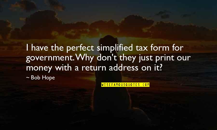 Return My Money Quotes By Bob Hope: I have the perfect simplified tax form for