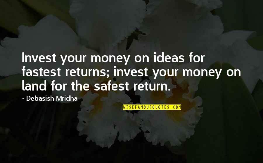 Return My Money Quotes By Debasish Mridha: Invest your money on ideas for fastest returns;