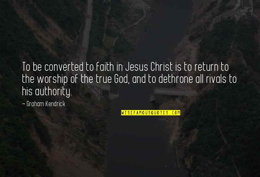 Return Of Jesus Quotes By Graham Kendrick: To be converted to faith in Jesus Christ