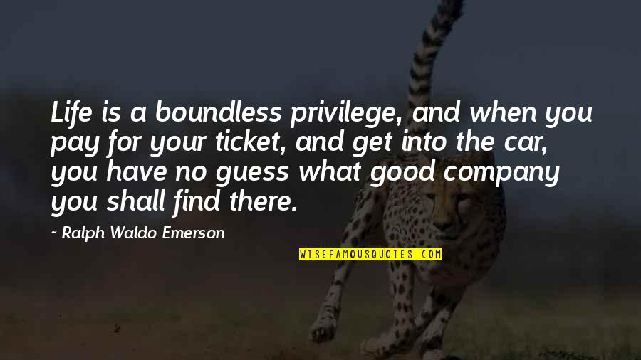 Return Of Jesus Quotes By Ralph Waldo Emerson: Life is a boundless privilege, and when you