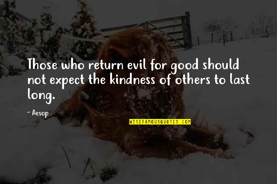 Return Of The Evil Quotes By Aesop: Those who return evil for good should not
