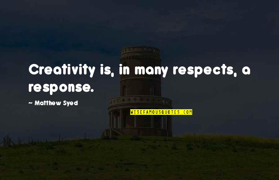 Return Of The Living Dead Ernie Quotes By Matthew Syed: Creativity is, in many respects, a response. Return Of The Living Dead Ernie Quotes By Matthew Syed: Creativity is, in many respects, a response.