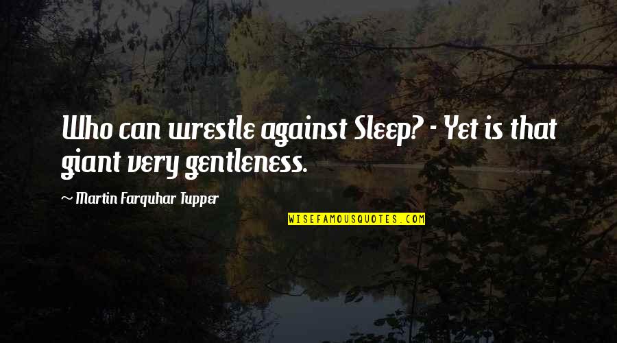 Return Of The Native Character Quotes By Martin Farquhar Tupper: Who can wrestle against Sleep? - Yet is