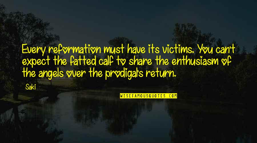 Return Of The Prodigal Quotes By Saki: Every reformation must have its victims. You can't