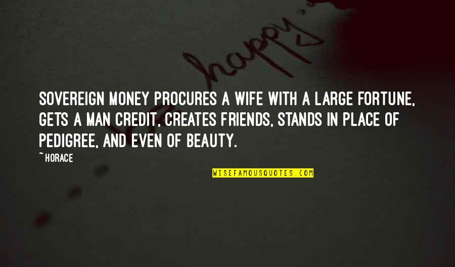 Return Safely Quotes By Horace: Sovereign money procures a wife with a large