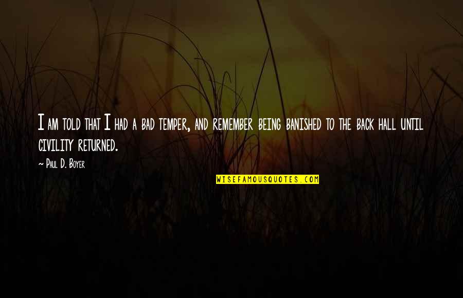 Returned Back Quotes By Paul D. Boyer: I am told that I had a bad
