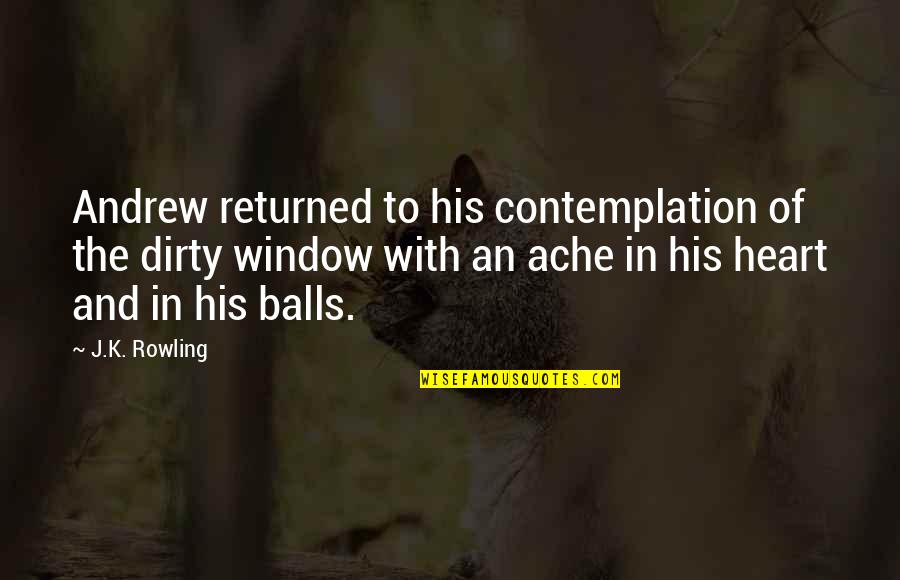 Returned Love Quotes By J.K. Rowling: Andrew returned to his contemplation of the dirty Returned Love Quotes By J.K. Rowling: Andrew returned to his contemplation of the dirty