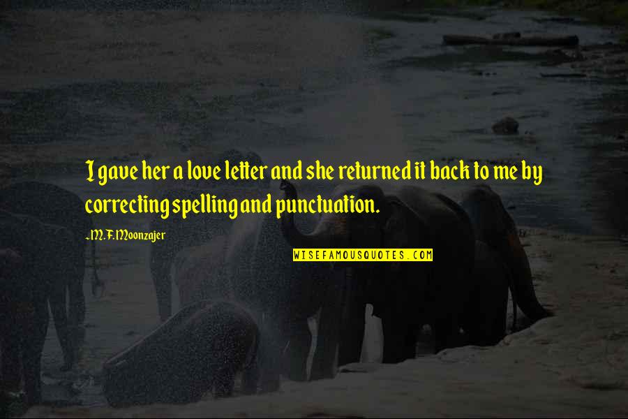 Returned Love Quotes By M.F. Moonzajer: I gave her a love letter and she Returned Love Quotes By M.F. Moonzajer: I gave her a love letter and she