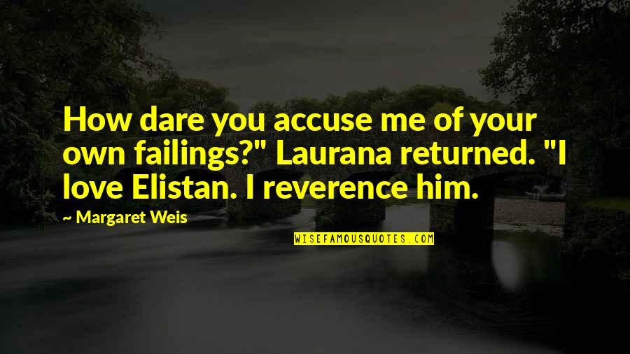 Returned Love Quotes By Margaret Weis: How dare you accuse me of your own