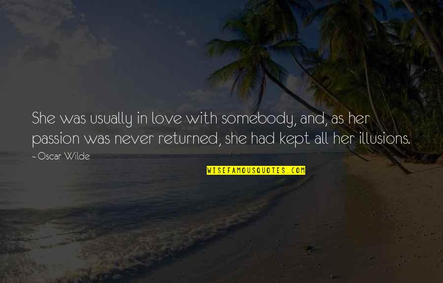 Returned Love Quotes By Oscar Wilde: She was usually in love with somebody, and, Returned Love Quotes By Oscar Wilde: She was usually in love with somebody, and,