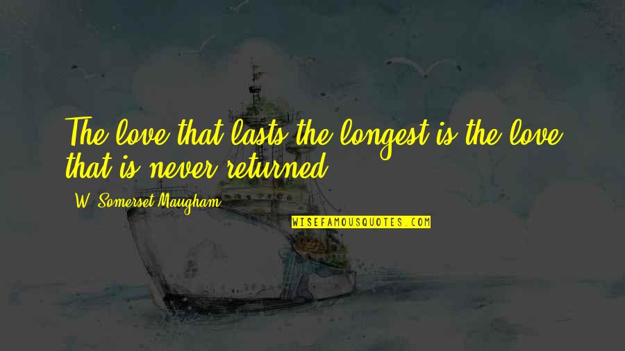 Returned Love Quotes By W. Somerset Maugham: The love that lasts the longest is the Returned Love Quotes By W. Somerset Maugham: The love that lasts the longest is the