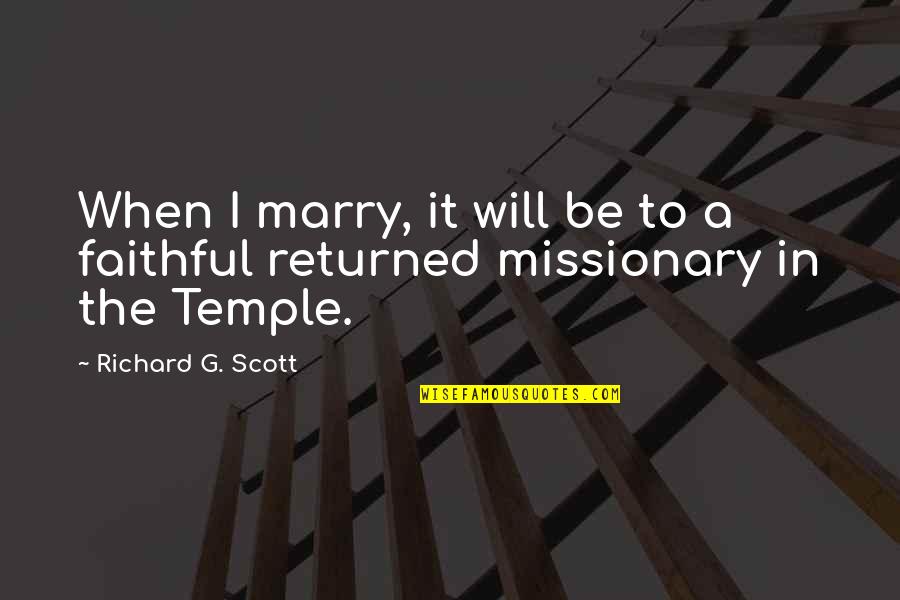 Returned Missionary Quotes By Richard G. Scott: When I marry, it will be to a