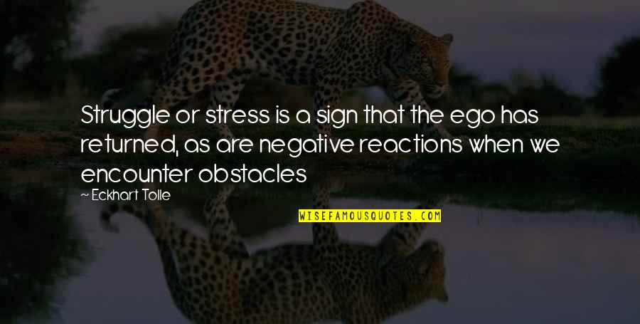 Returned Quotes By Eckhart Tolle: Struggle or stress is a sign that the