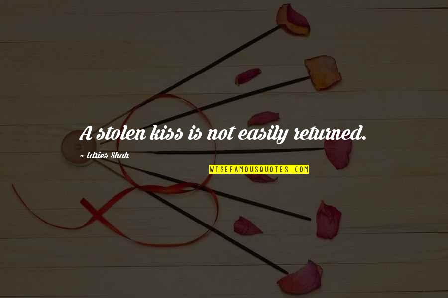 Returned Quotes By Idries Shah: A stolen kiss is not easily returned.