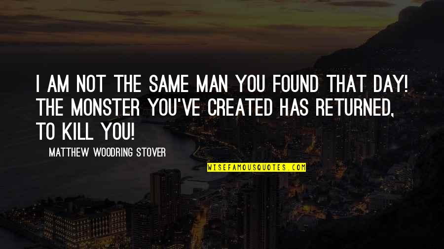 Returned Quotes By Matthew Woodring Stover: I am not the same man you found
