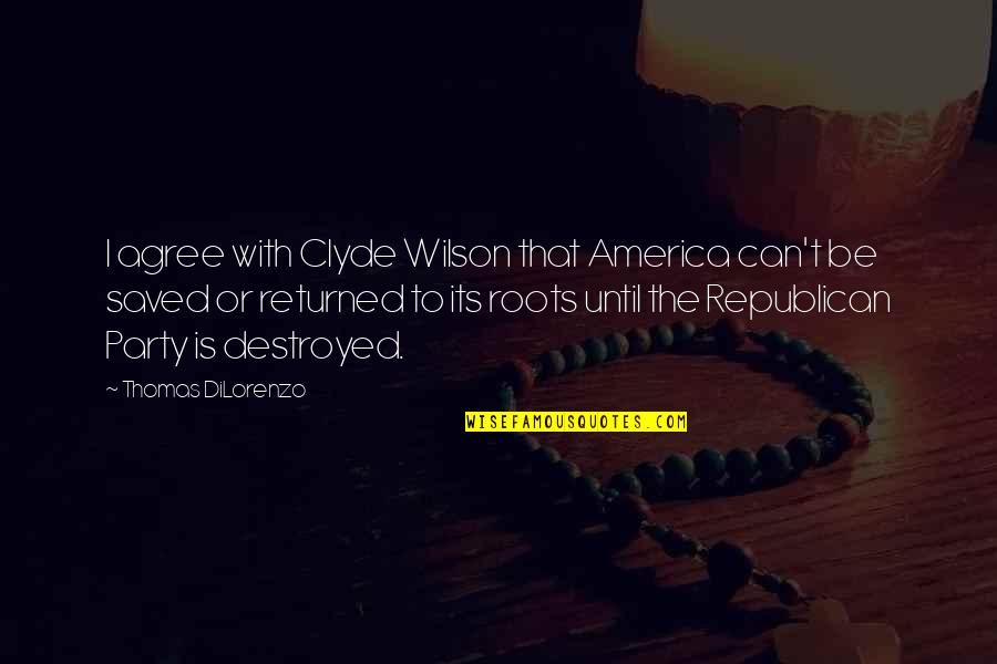 Returned Quotes By Thomas DiLorenzo: I agree with Clyde Wilson that America can't