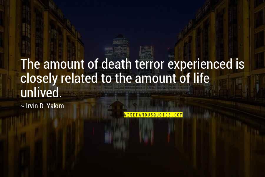 Returnees Synonym Quotes By Irvin D. Yalom: The amount of death terror experienced is closely