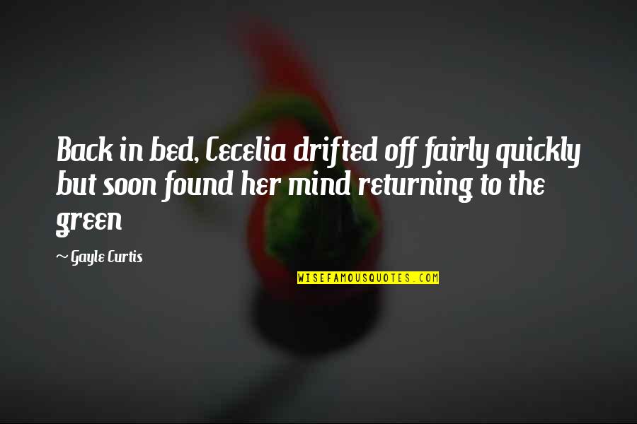 Returning Back Quotes By Gayle Curtis: Back in bed, Cecelia drifted off fairly quickly