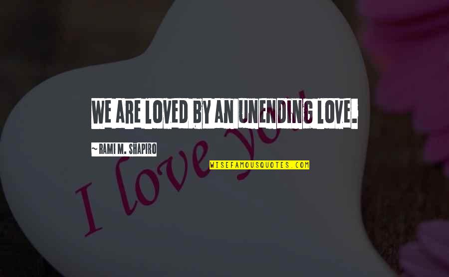 Returning Back Quotes By Rami M. Shapiro: We are loved by an unending love.