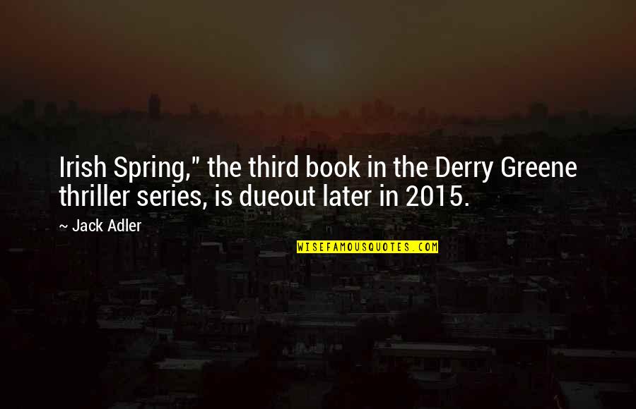 Returning Back To Home Quotes By Jack Adler: Irish Spring," the third book in the Derry