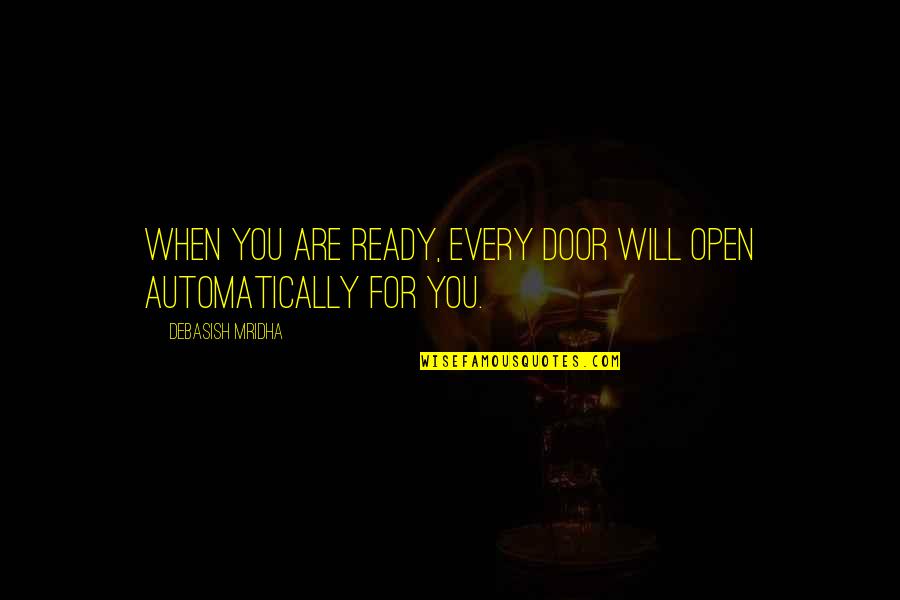 Returning Calls Quotes By Debasish Mridha: When you are ready, every door will open