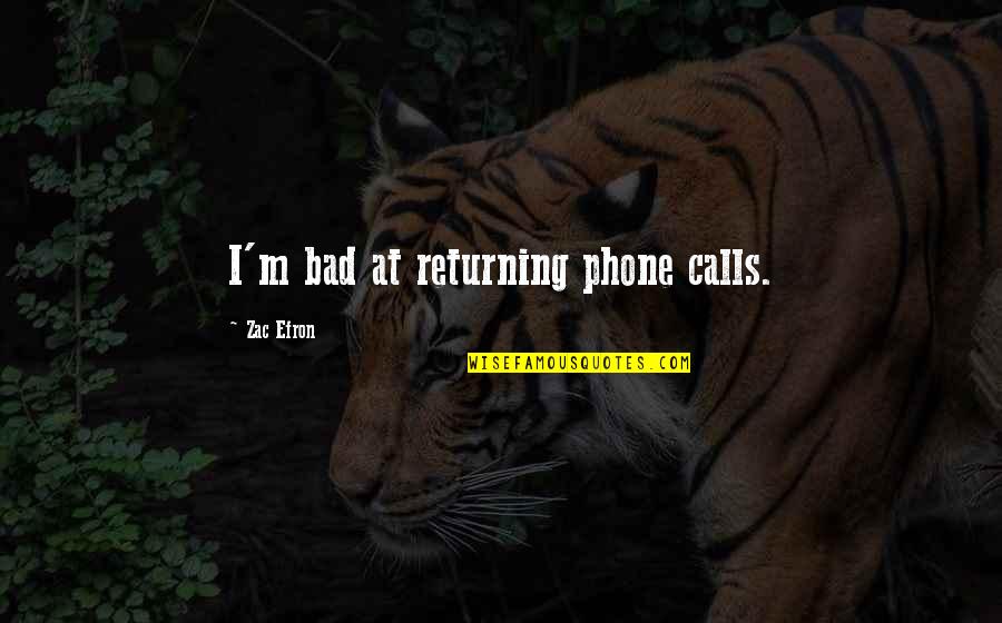 Returning Calls Quotes By Zac Efron: I'm bad at returning phone calls.