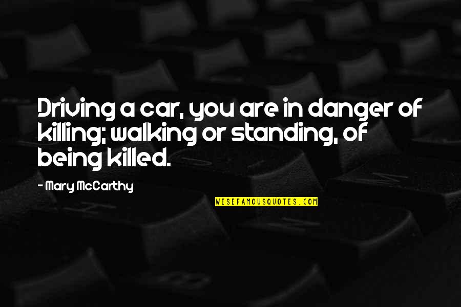 Returning Energy Quotes By Mary McCarthy: Driving a car, you are in danger of