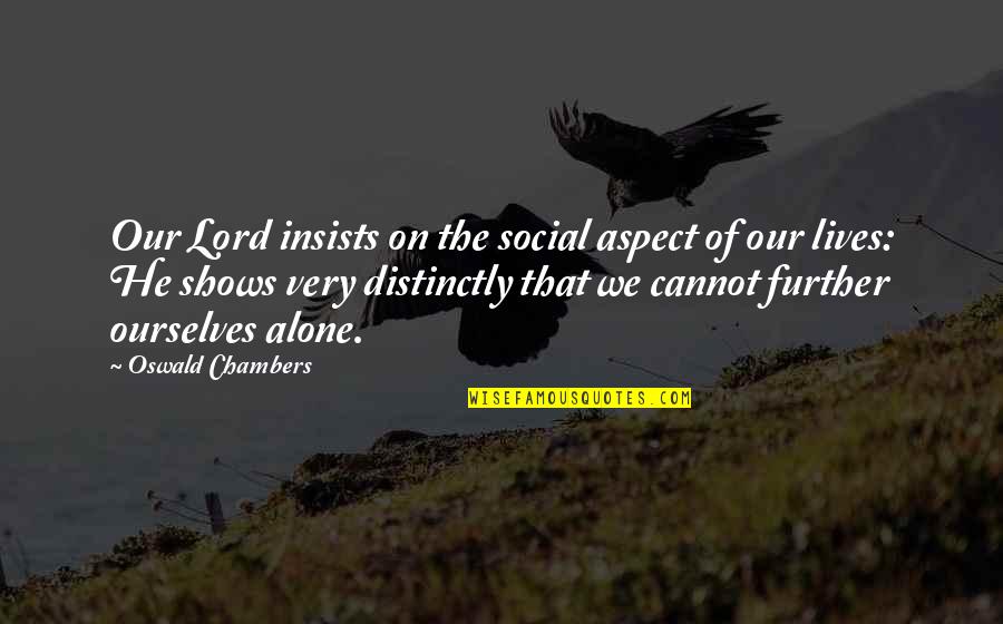 Returning Home After Travel Quotes By Oswald Chambers: Our Lord insists on the social aspect of