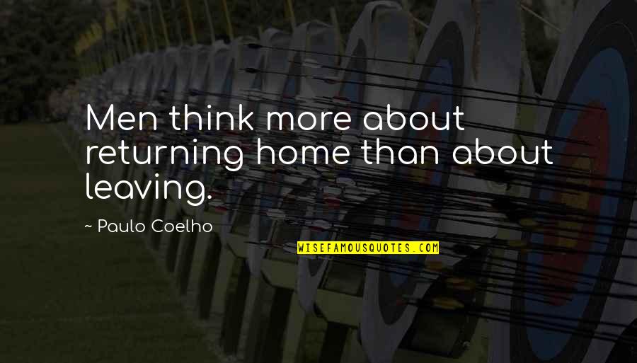 Returning Home Quotes By Paulo Coelho: Men think more about returning home than about