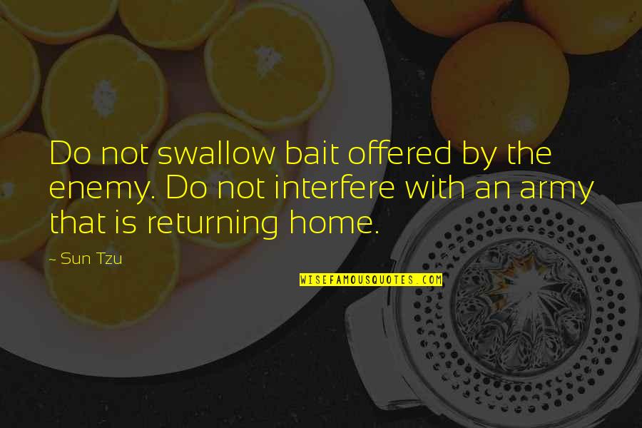 Returning Home Quotes By Sun Tzu: Do not swallow bait offered by the enemy.
