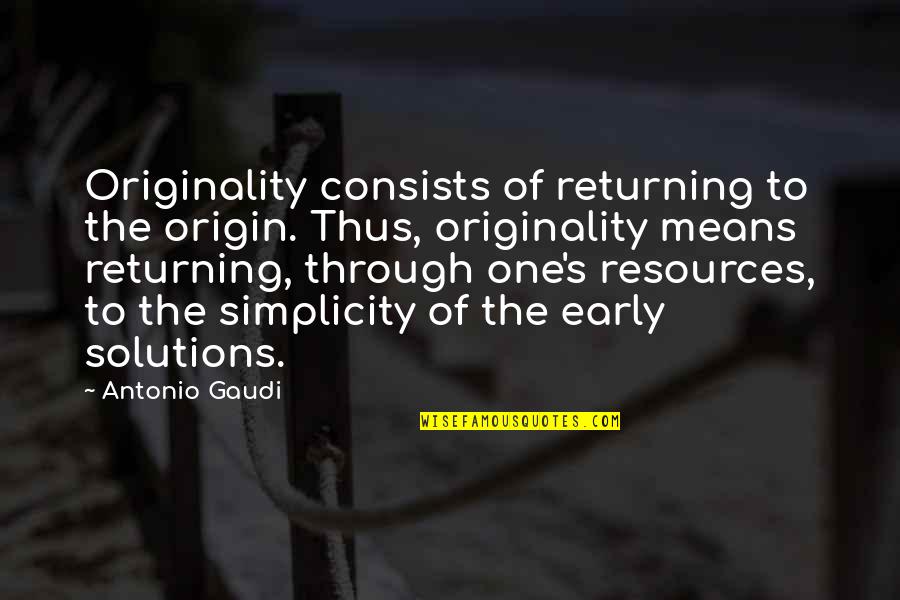 Returning Quotes By Antonio Gaudi: Originality consists of returning to the origin. Thus,