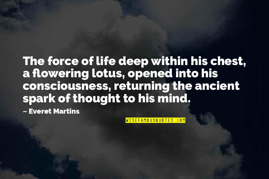 Returning Quotes By Everet Martins: The force of life deep within his chest,