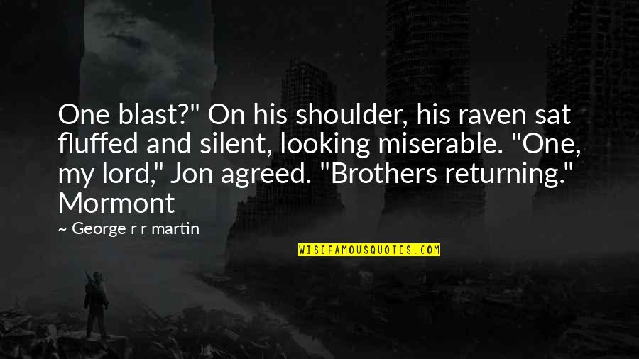 Returning Quotes By George R R Martin: One blast?" On his shoulder, his raven sat