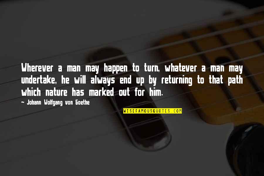 Returning Quotes By Johann Wolfgang Von Goethe: Wherever a man may happen to turn, whatever