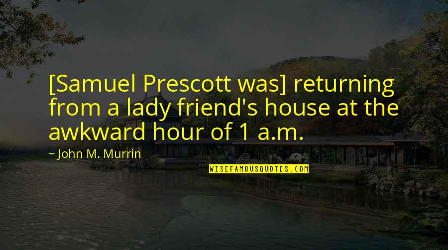 Returning Quotes By John M. Murrin: [Samuel Prescott was] returning from a lady friend's