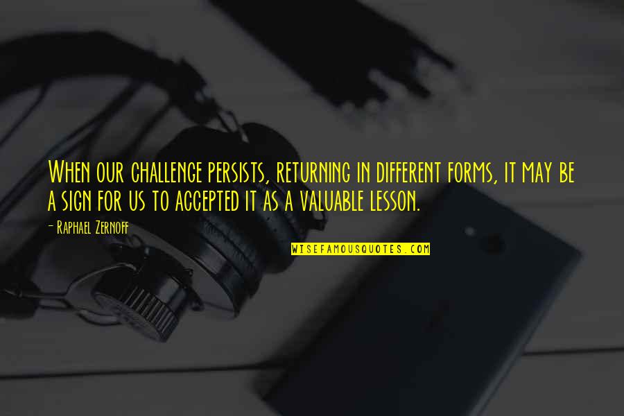 Returning Quotes By Raphael Zernoff: When our challenge persists, returning in different forms,