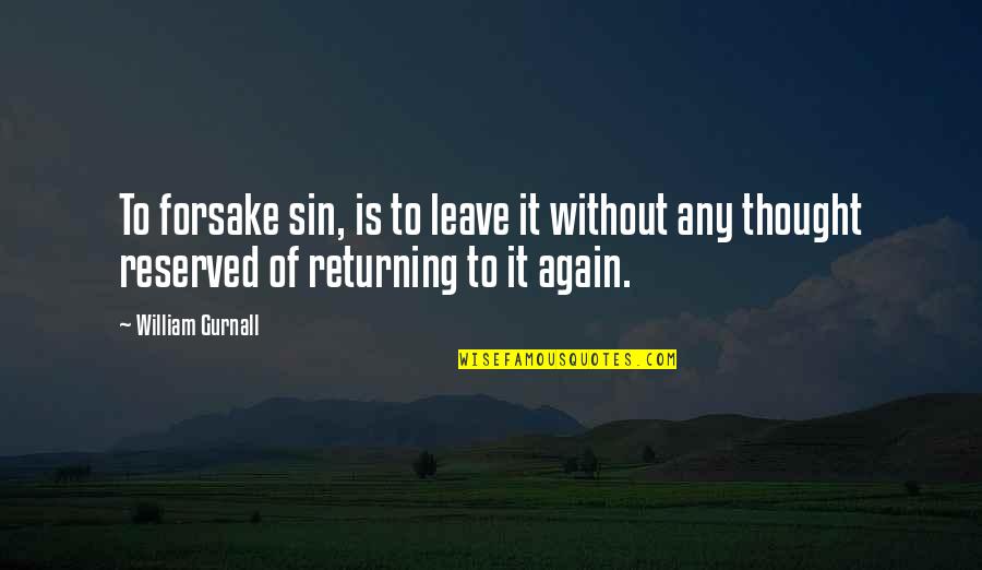 Returning Quotes By William Gurnall: To forsake sin, is to leave it without