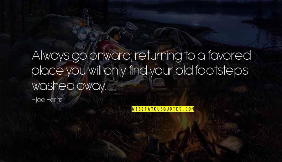 Returning To A Place Quotes By Joe Harris: Always go onward; returning to a favored place