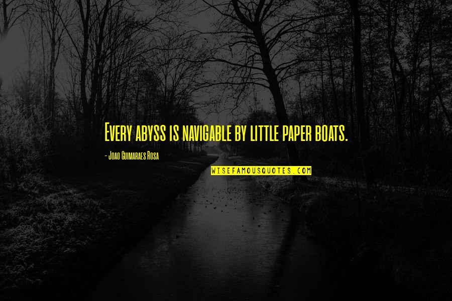 Returning To Work After Vacation Quotes By Joao Guimaraes Rosa: Every abyss is navigable by little paper boats.