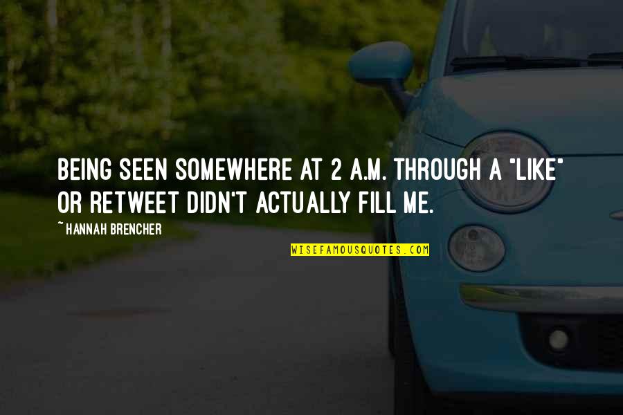 Retweet Quotes By Hannah Brencher: Being seen somewhere at 2 a.m. through a Retweet Quotes By Hannah Brencher: Being seen somewhere at 2 a.m. through a
