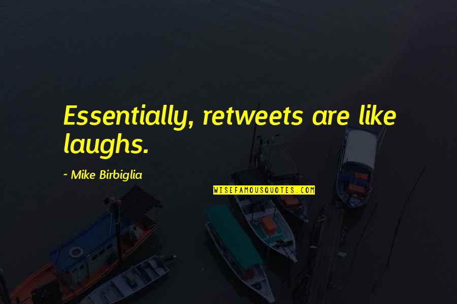 Retweets Quotes By Mike Birbiglia: Essentially, retweets are like laughs.