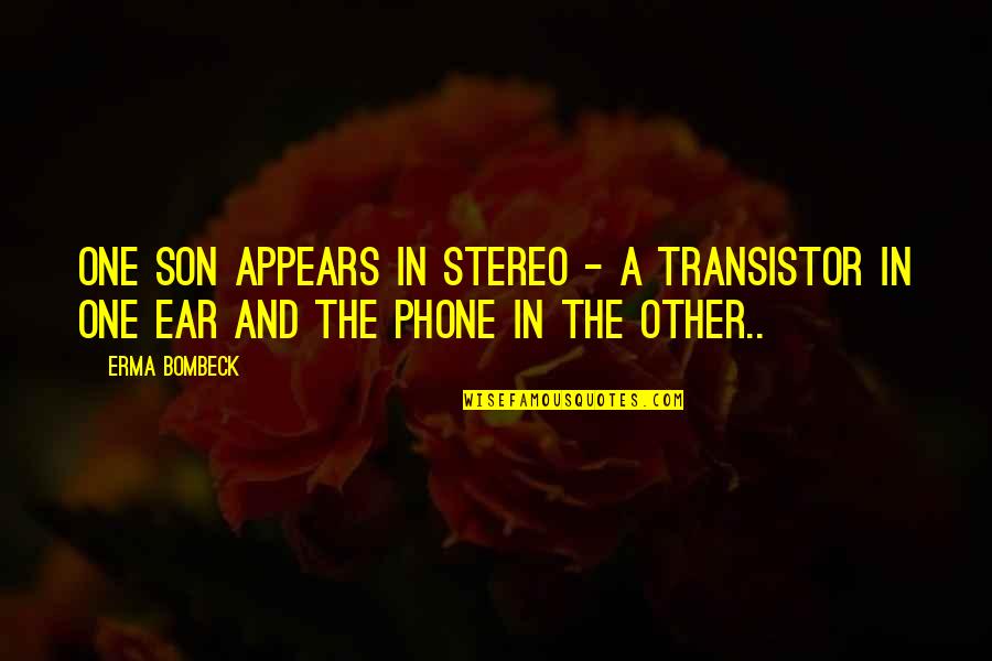 Retzius Sparing Quotes By Erma Bombeck: One son appears in stereo - a transistor