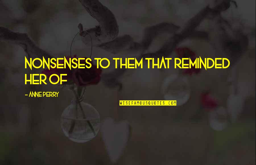 Retzlaff Light Quotes By Anne Perry: nonsenses to them that reminded her of